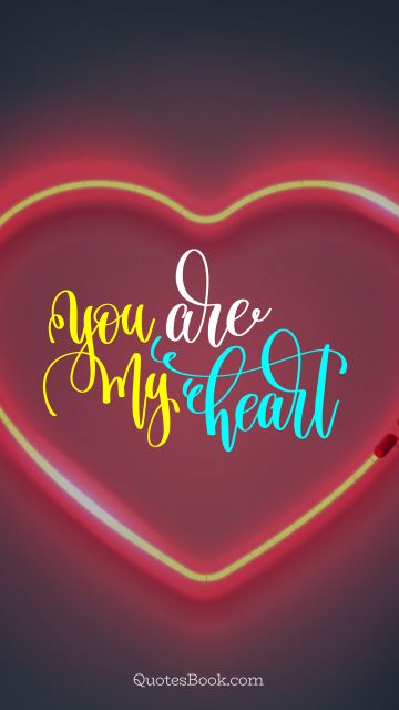 POPULAR QUOTES Quote - You are my heart. Unknown Authors
