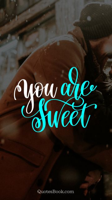 Search Results Quote - You are sweet. Unknown Authors