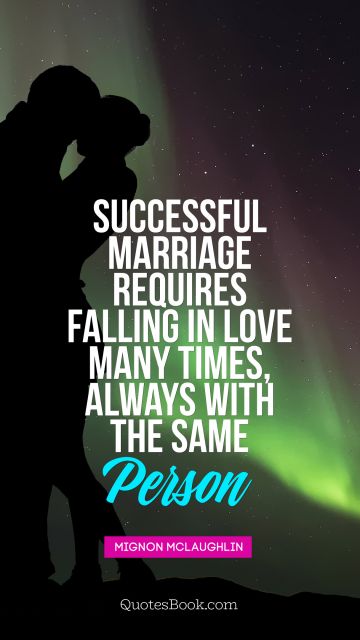 QUOTES BY Quote - A successful marriage requires falling in love many times, always with the same person. Mignon McLaughlin