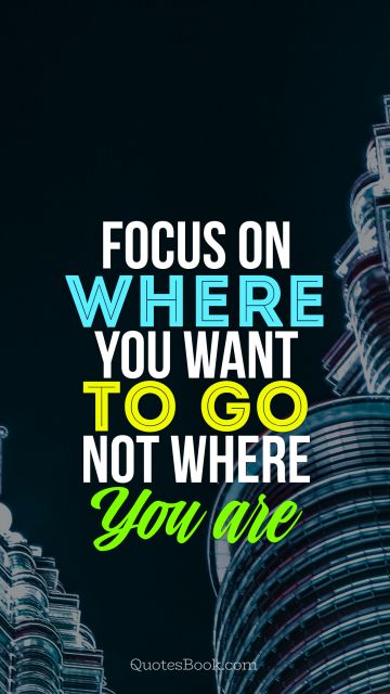 Search Results Quote - Focus on where you want to go, not where you are. Unknown Authors