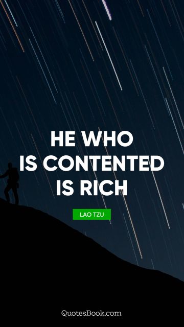 Millionaire Quote - He who is contented is rich. Lao Tzu