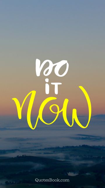 Motivational Quote - Do it now. Unknown Authors