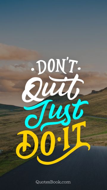 Motivational Quote - Don't quit just do it. Unknown Authors