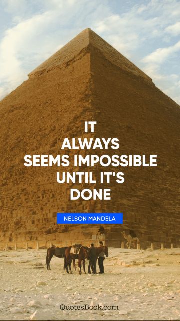 Motivational Quote - It always seems impossible until it's done. Nelson Mandela