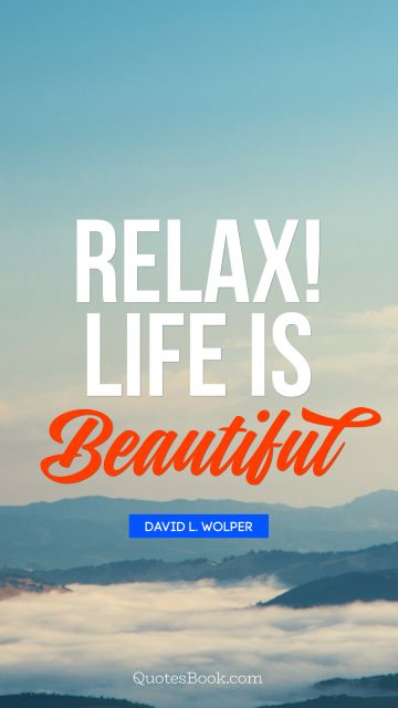 Relax! Life is beautiful