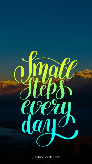 Motivational Quote - Small steps every day. Unknown Authors