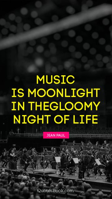 Music Quote - Music is moonlight in the gloomy night of life. Jean Paul