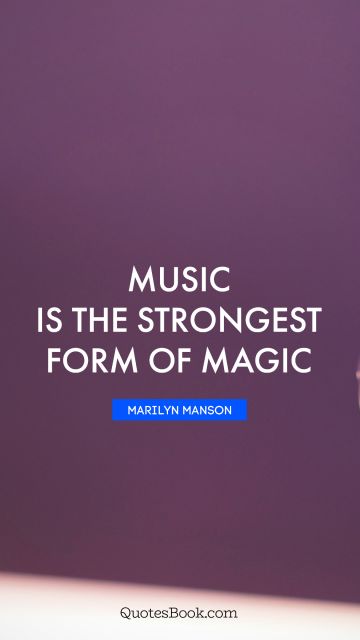 QUOTES BY Quote - Music is the strongest form of magic. Marilyn Manson