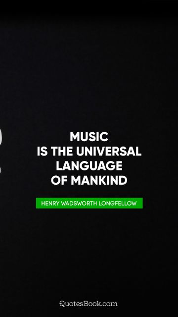 QUOTES BY Quote - Music is the universal language of mankind. Henry Wadsworth Longfellow