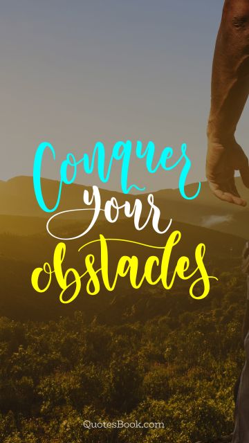 Conquer your obstacles
