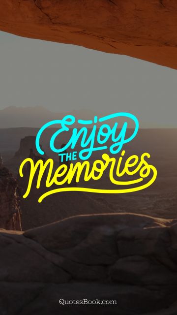 Myself Quote - Enjoy the memories. Unknown Authors