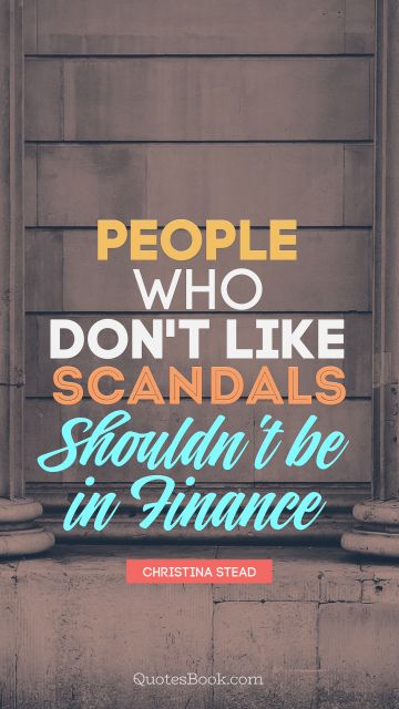 People who don't like scandals shouldn't be in finance