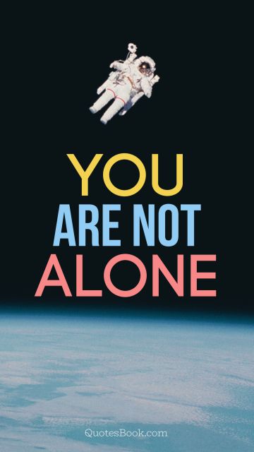 Myself Quote - You Are Not Alone. Unknown Authors