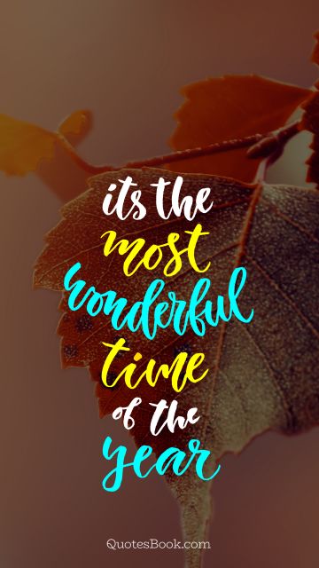 Nature Quote - It's the most wonderful time of the year. Unknown Authors
