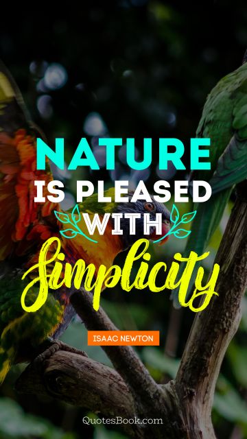 Nature is pleased with simplicity