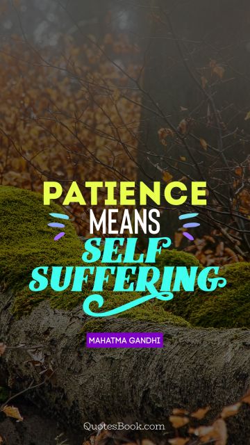 QUOTES BY Quote - Patience means self-suffering. Mahatma Gandhi