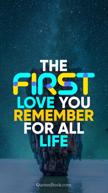 The first love you remember for all life