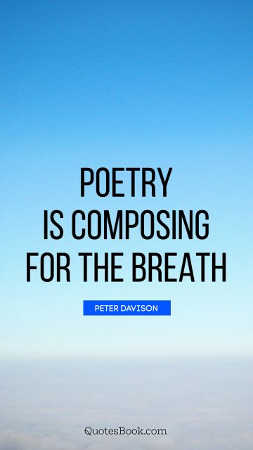 QUOTES BY Quote - Poetry is composing for the breath. Peter Davison