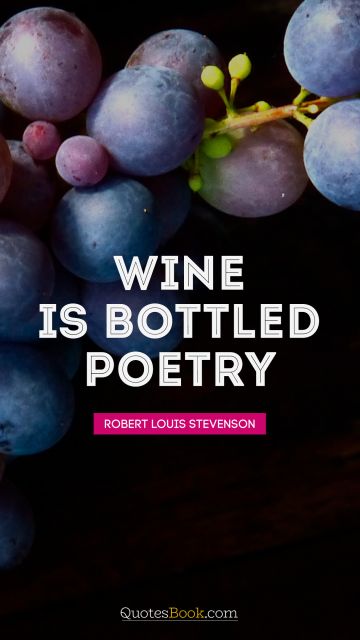 QUOTES BY Quote - Wine is bottled poetry. Robert Louis Stevenson