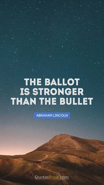 QUOTES BY Quote - The ballot is stronger than the bullet. Abraham Lincoln