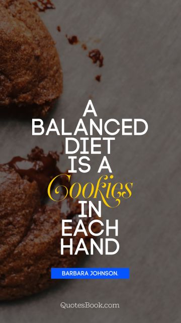 A balanced diet is a cookie in each hand