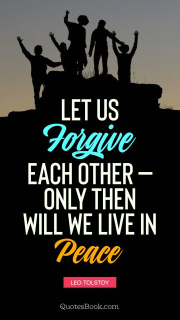 Let us forgive each other - only then can we live in peace