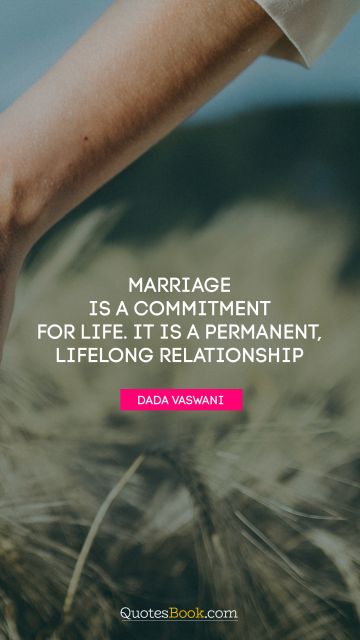 Relationship Quote - Marriage is a commitment for life. It is a permanent, lifelong relationship. Dada Vaswani