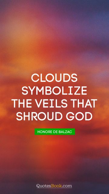 Religion Quote - Clouds symbolize the veils that shroud God. Honore de Balzac