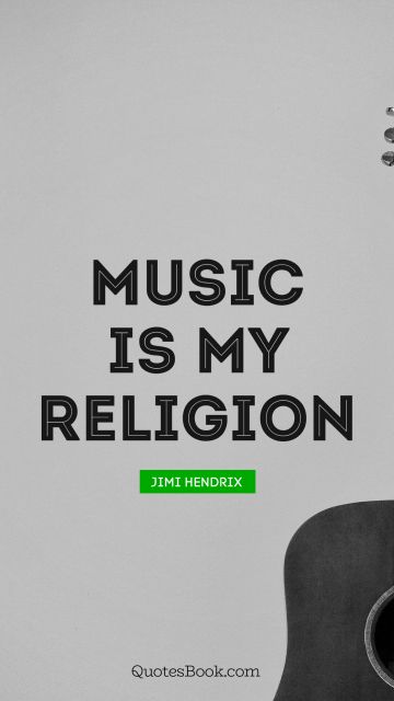 Religion Quote - Music is my religion. Jimi Hendrix