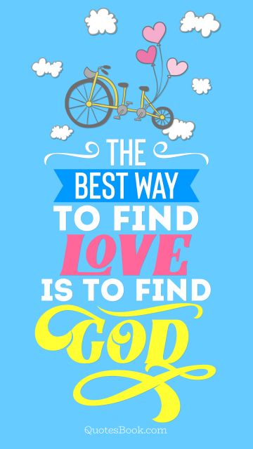 The best way to find love is to find God