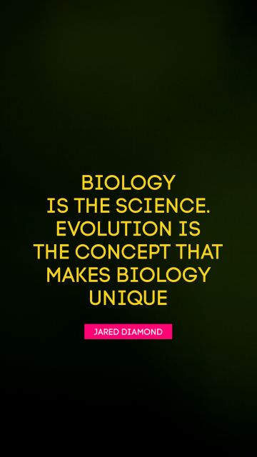 QUOTES BY Quote - Biology is the science. Evolution is the concept that makes biology unique. Jared Diamond