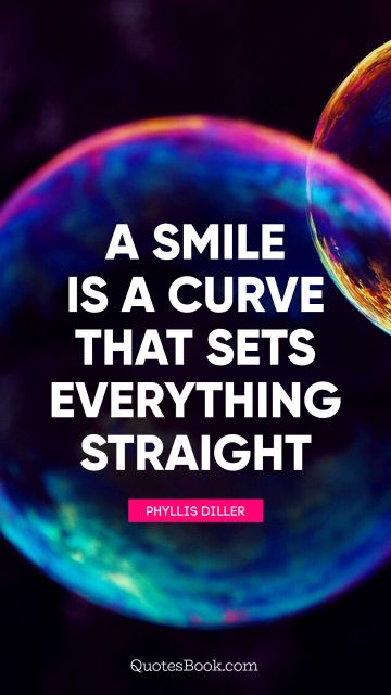 Search Results Quote - A smile is a curve that sets everything straight. Phyllis Diller