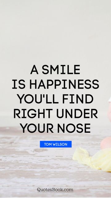 QUOTES BY Quote - A smile is happiness you'll find right under your nose. Tom Wilson