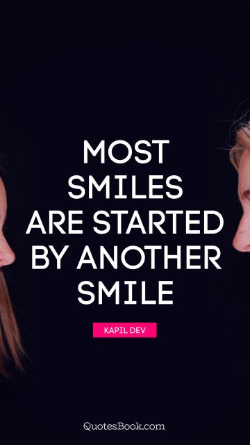 Smile Quote - Most smiles are started by another smile. Frank A. Clark