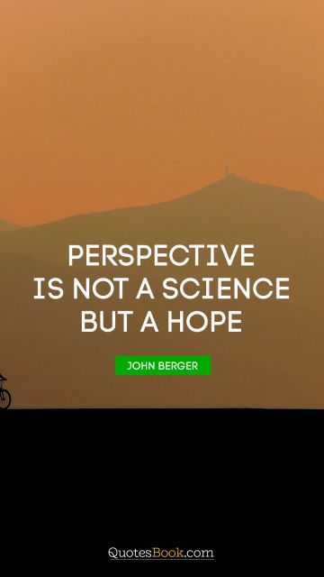 Perspective is not a science but a hope