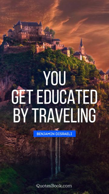 You get educated by traveling
