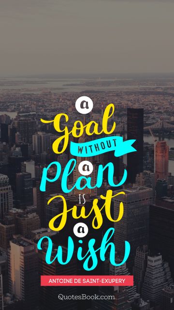 Success Quote - A goal without a plan is just a wish. Antoine de Saint-Exupery