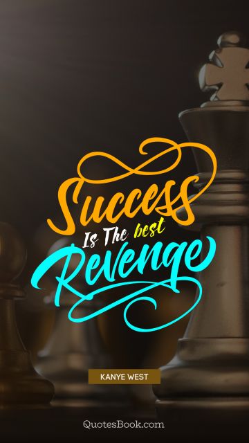 QUOTES BY Quote - Success is the best revenge. Kanye West