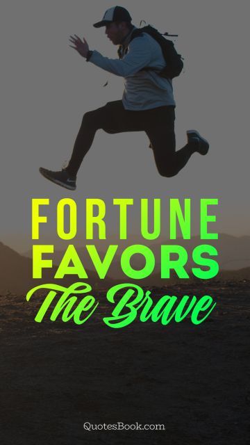 Travel Quote - Fortune favors the brave. Unknown Authors