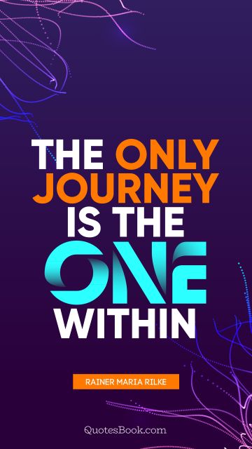 The only journey is the one within 