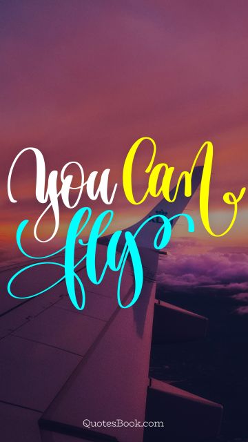Travel Quote - You can fly. Unknown Authors