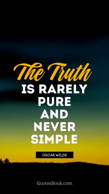 QUOTES BY Quote - The truth is rarely pure and never simple. Oscar Wilde