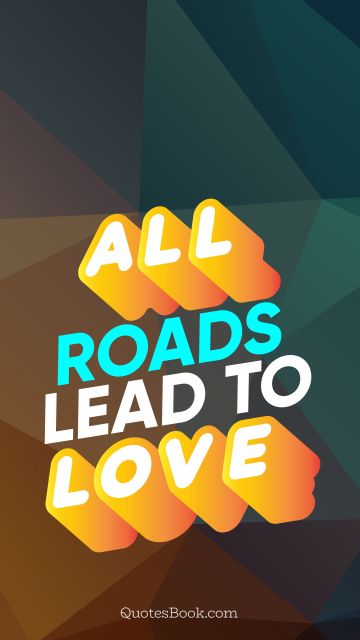 All roads lead to love