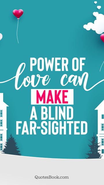 Power of love can make a blind far-sighted