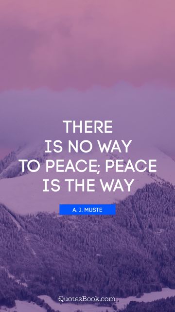 There is no way to peace; peace is the way
