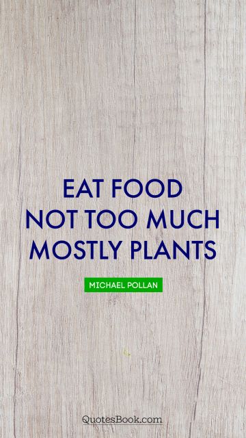 Eat food. Not too much. Mostly plants