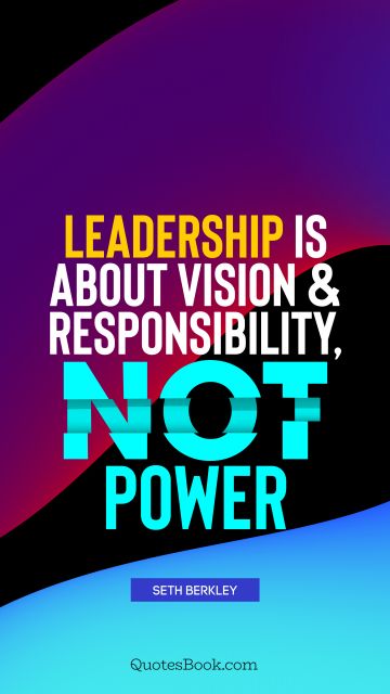 QUOTES BY Quote - Leadership is about vision and responsibility, not power. Seth Berkley