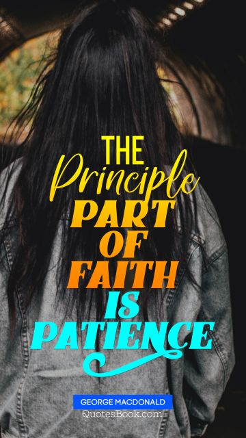 The principle part of faith is patience