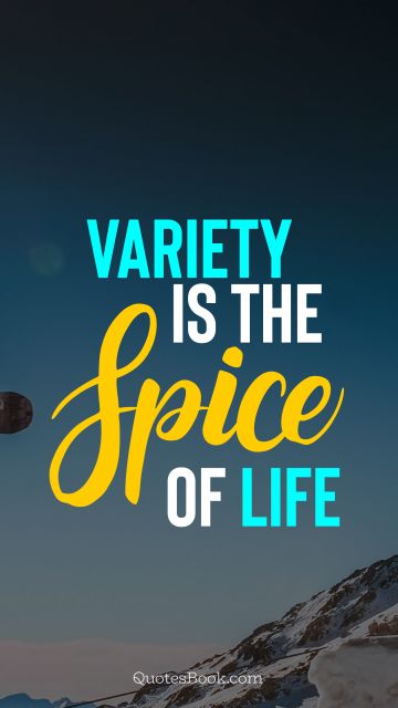 Wisdom Quote - Variety is the spice of life. Unknown Authors