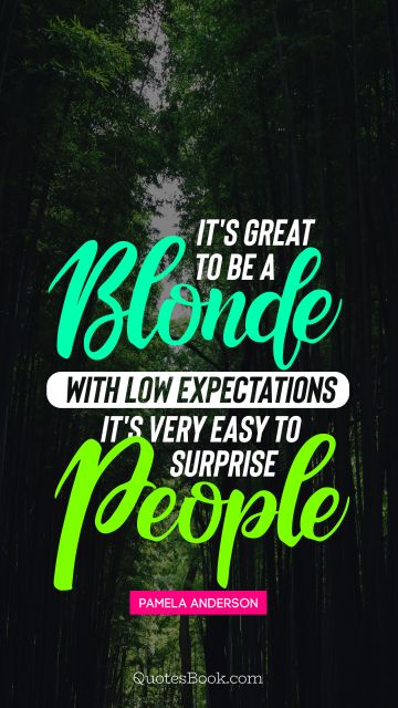 Search Results Quote - It's great to be a blonde with low expectations it's very easy to surprise people. Pamela Anderson